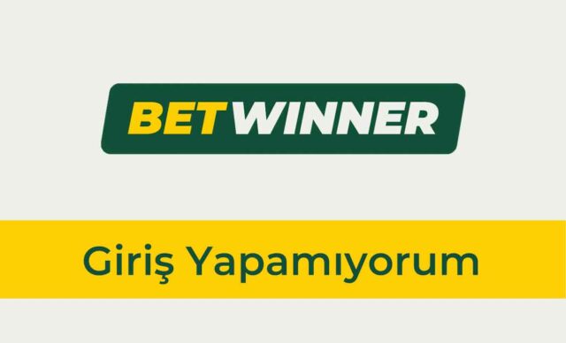 Betwinner Giriş Yapamıyorum