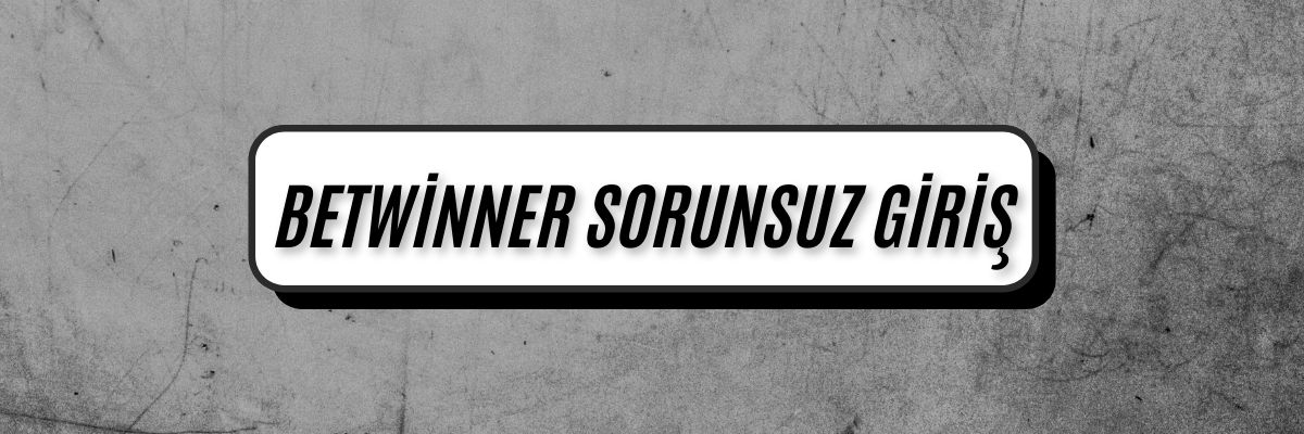 Betwinner Sorunsuz Giriş